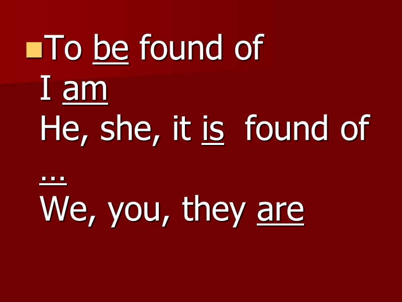 To be found of I am He, she, it is  found of …